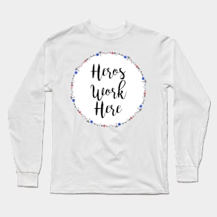 Heros Work Here Long Sleeve T-Shirt